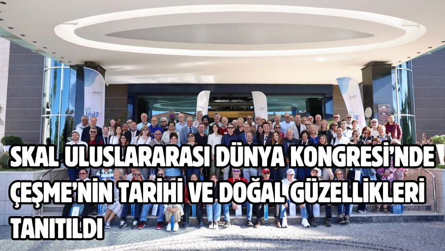 SKAL Uluslararası Dünya Kongresi’nde Çeşme’nin tarihi ve doğal güzellikleri tanıtıldı