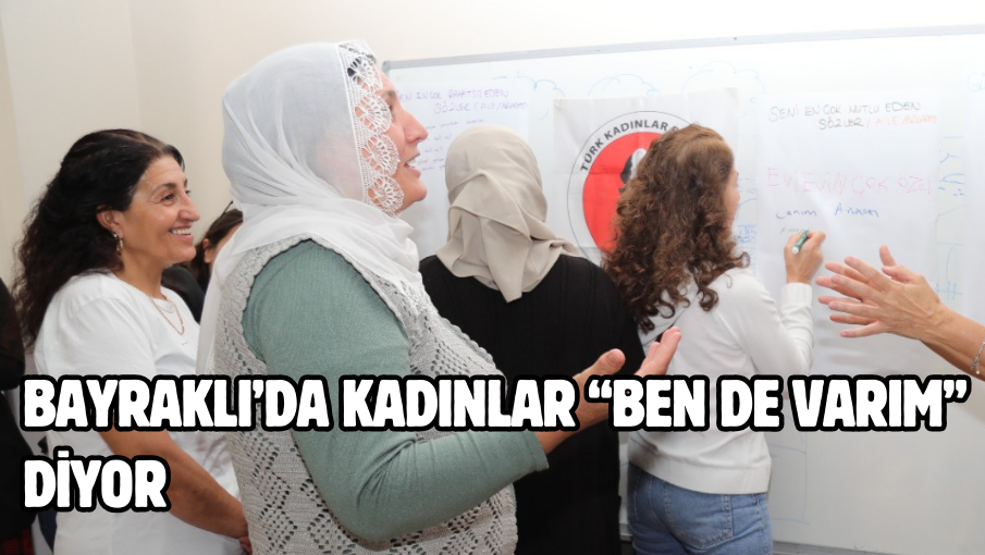 Bayraklı’da kadınlar “Ben de Varım” diyor