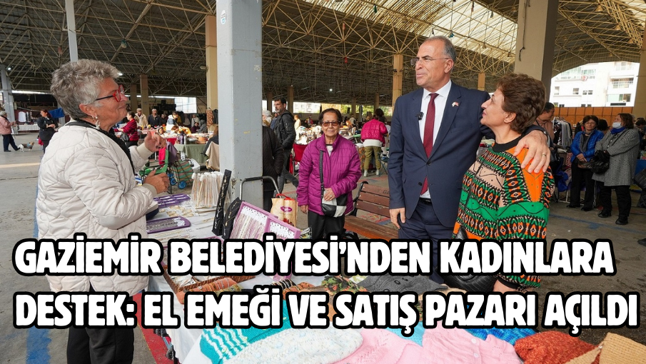 Gaziemir Belediyesi’nden kadınlara destek: El Emeği ve Satış Pazarı açıldı