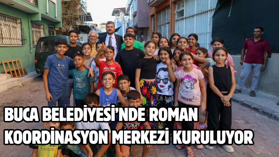 Buca Belediyesi’nde Roman Koordinasyon Merkezi kuruluyor