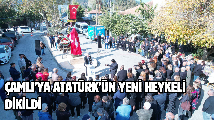 Çamlı’ya Atatürk’ün Yeni Heykeli Dikildi