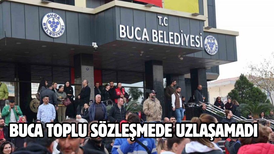 Buca toplu sözleşmede uzlaşamadı