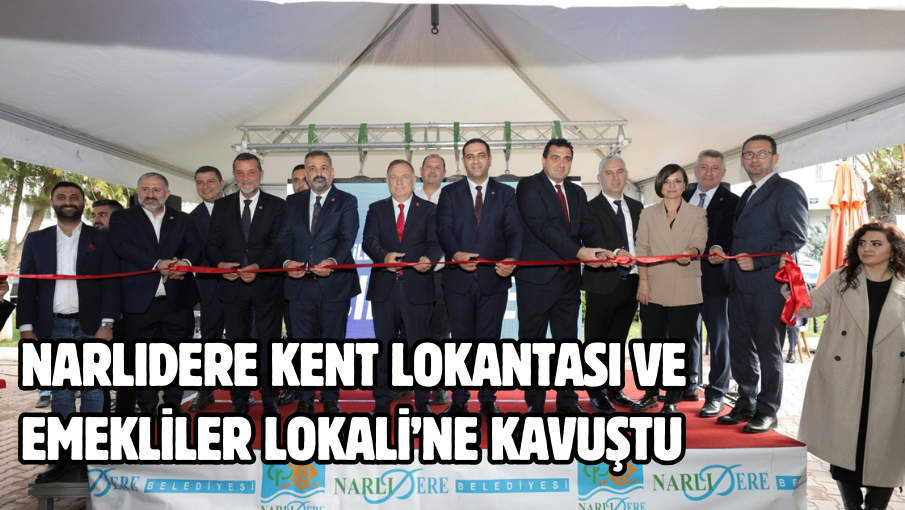 NARLIDERE KENT LOKANTASI VE  EMEKLİLER LOKALİ’NE KAVUŞTU