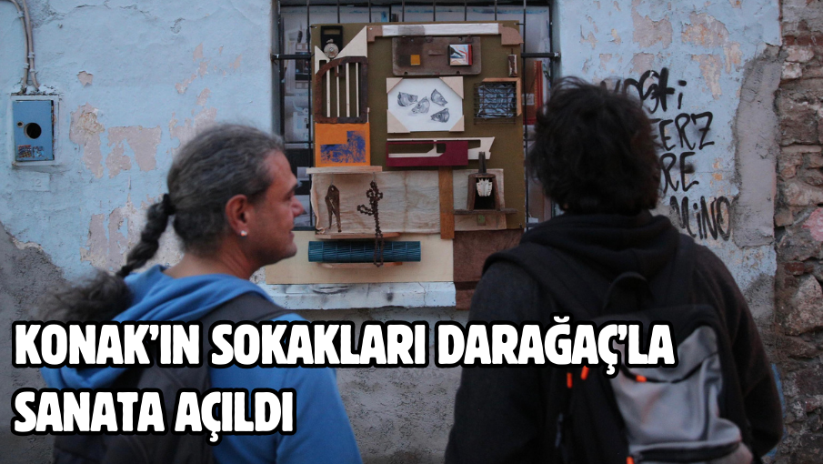 Konak’ın sokakları Darağaç’la sanata açıldı