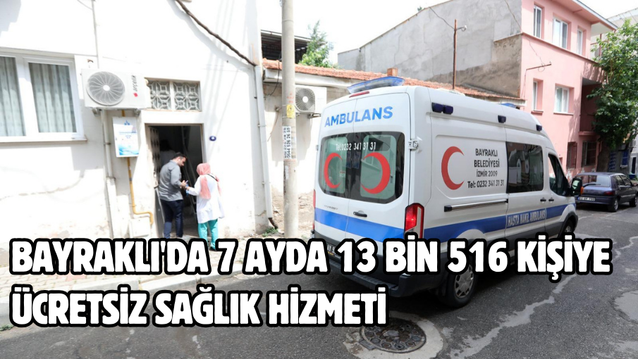 Bayraklı’da 7 ayda 13 bin 516 kişiye ücretsiz sağlık hizmeti