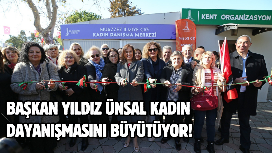 Başkan Yıldız Ünsal kadın dayanışmasını büyütüyor!