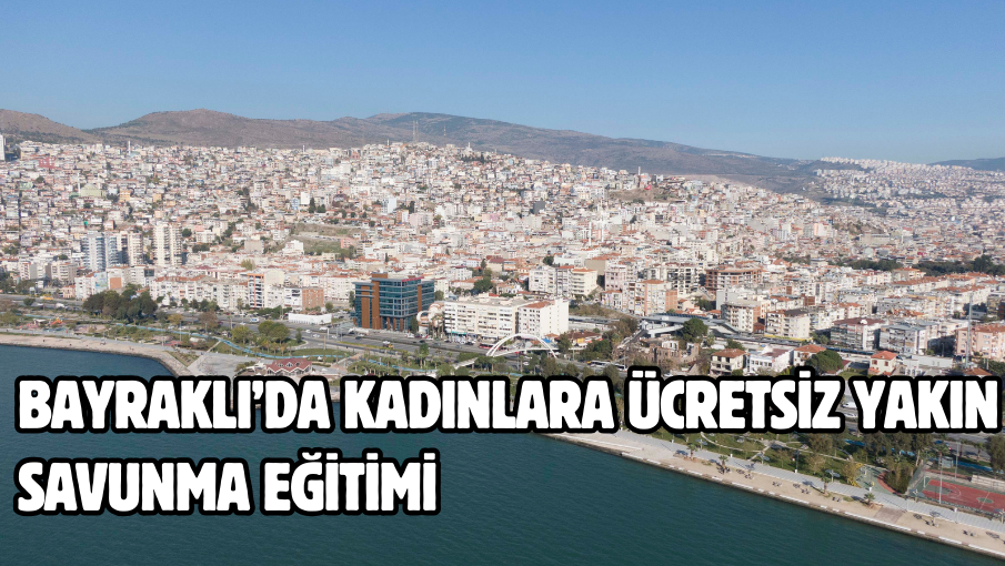 Bayraklı’da kadınlara ücretsiz yakın savunma eğitimi