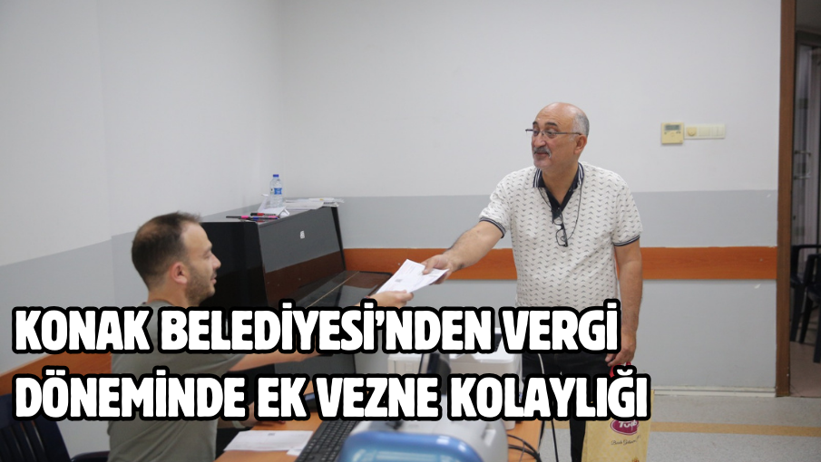 Konak Belediyesi’nden vergi döneminde ek vezne kolaylığı