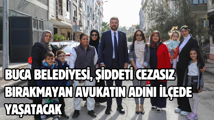 Buca Belediyesi, şiddeti cezasız bırakmayan avukatın adını ilçede yaşatacak