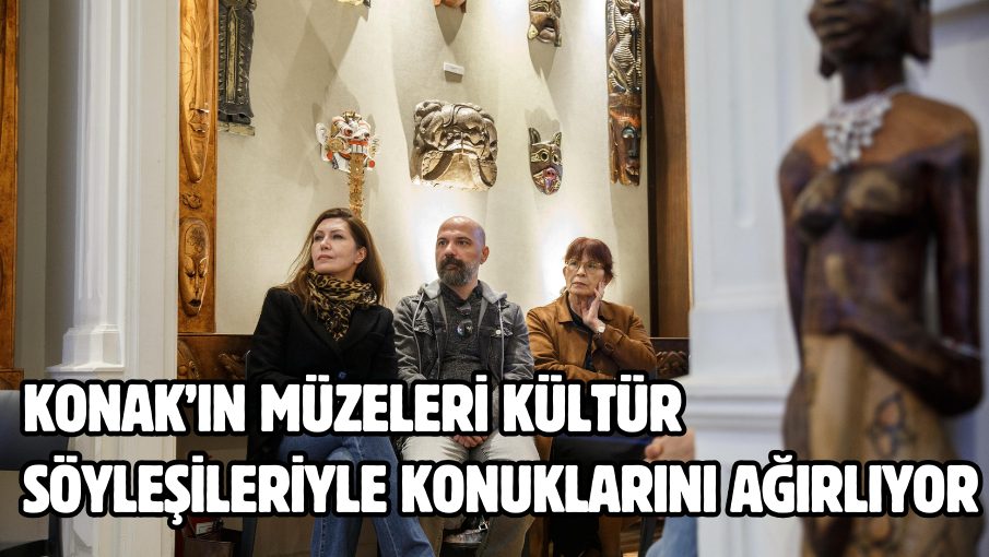 Konak’ın müzeleri kültür söyleşileriyle konuklarını ağırlıyor