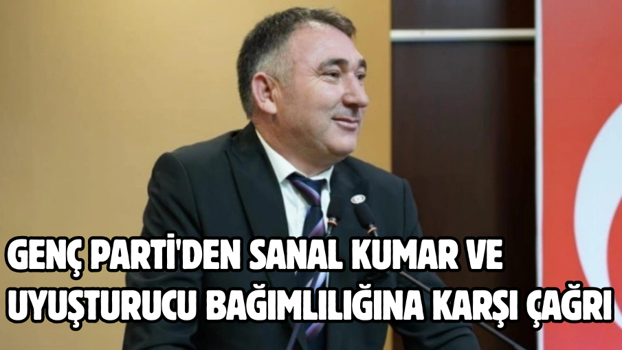 Genç Parti’den sanal kumar ve uyuşturucu bağımlılığına karşı çağrı