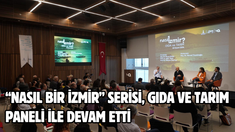 “Nasıl bir İzmir” serisi, gıda ve tarım paneli ile devam etti