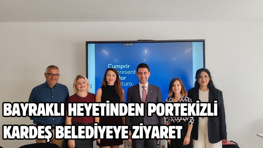 Bayraklı heyetinden Portekizli kardeş belediyeye ziyaret