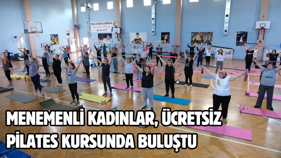 Menemenli kadınlar, ücretsiz pilates kursunda buluştu