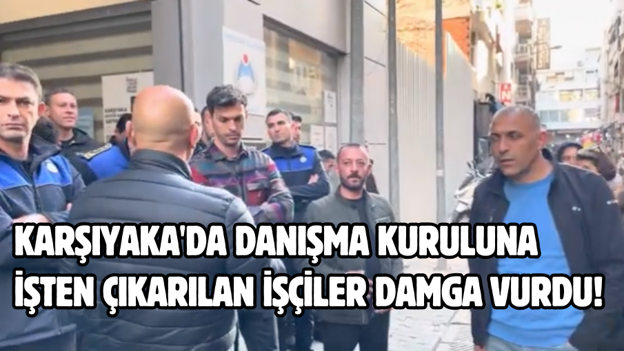 Karşıyaka’da Danışma Kuruluna işten çıkarılan işçiler damga vurdu!