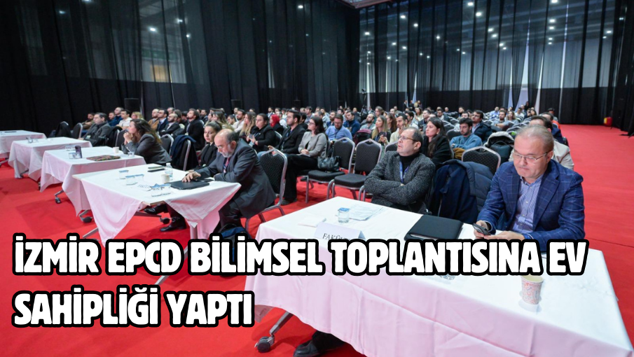 İzmir EPCD bilimsel toplantısına ev sahipliği yaptı