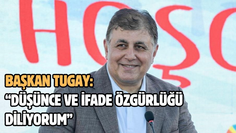 Başkan Tugay’dan 10 Aralık mesajı “Düşünce ve ifade özgürlüğü diliyorum”