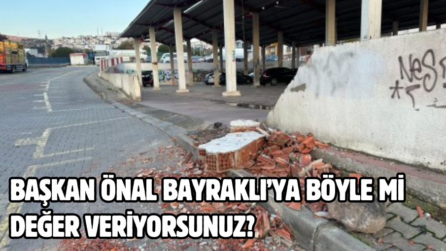 Başkan Önal Bayraklı’ya böyle mi değer veriyorsunuz?