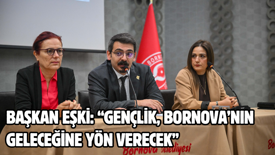 Başkan Eşki: “Gençlik, Bornova’nın geleceğine yön verecek”