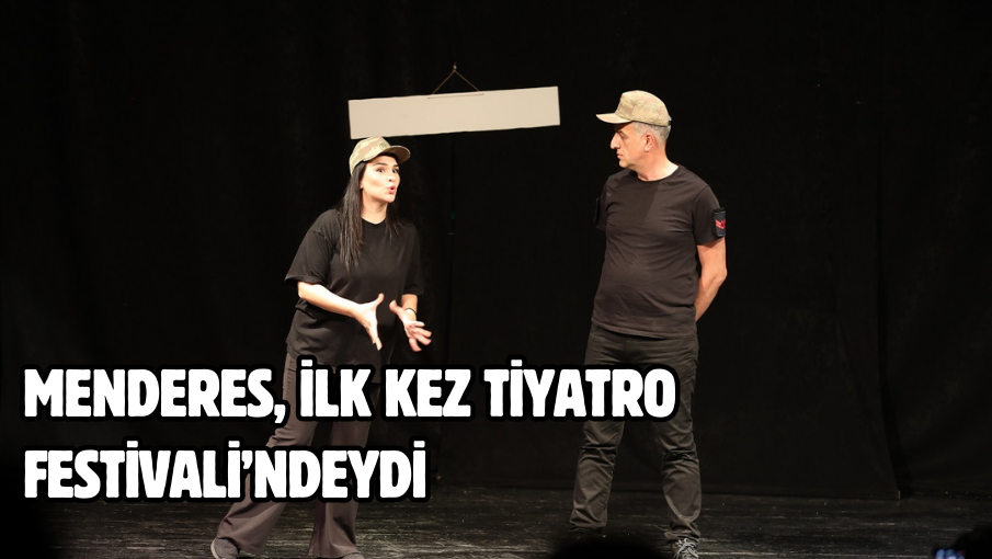 Menderes, İlk Kez Tiyatro Festivali’ndeydi