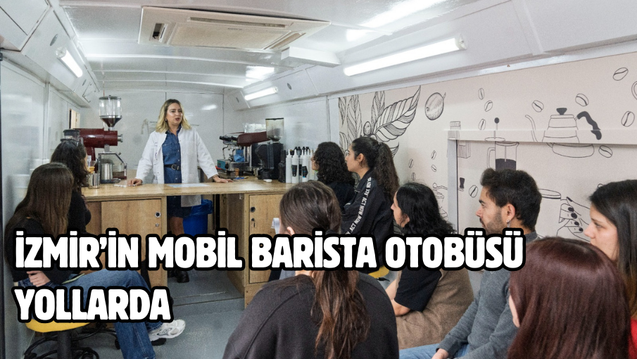 İzmir’in Mobil Barista Otobüsü yollarda 