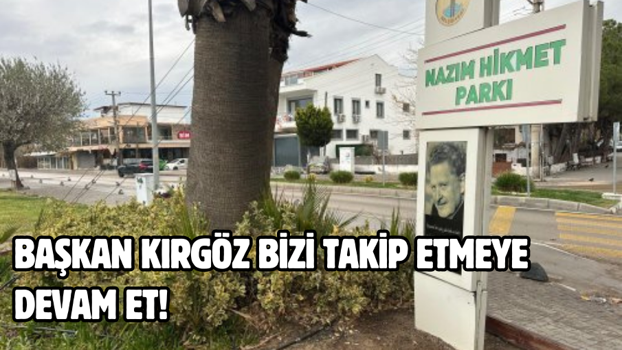 Başkan Kırgöz bizi takip etmeye devam et!