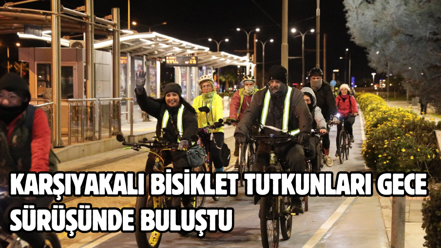 Karşıyakalı bisiklet tutkunları gece sürüşünde buluştu