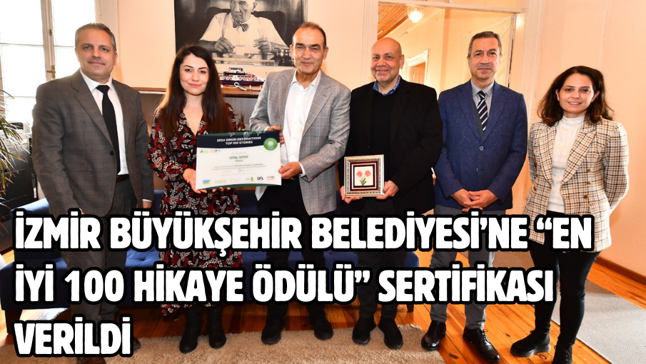 İzmir Büyükşehir Belediyesi’ne “En İyi 100 Hikaye Ödülü” sertifikası verildi