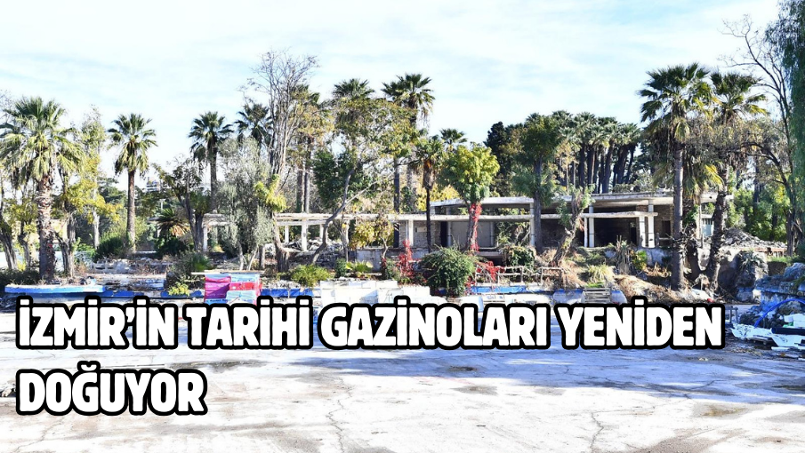 İzmir’in tarihi gazinoları yeniden doğuyor 