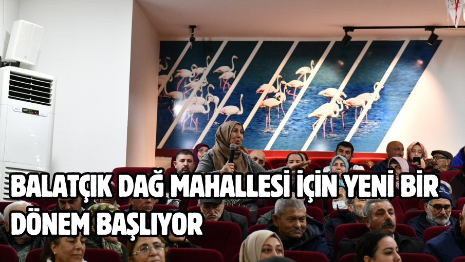 Balatçık Dağ Mahallesi İçin Yeni Bir Dönem Başlıyor