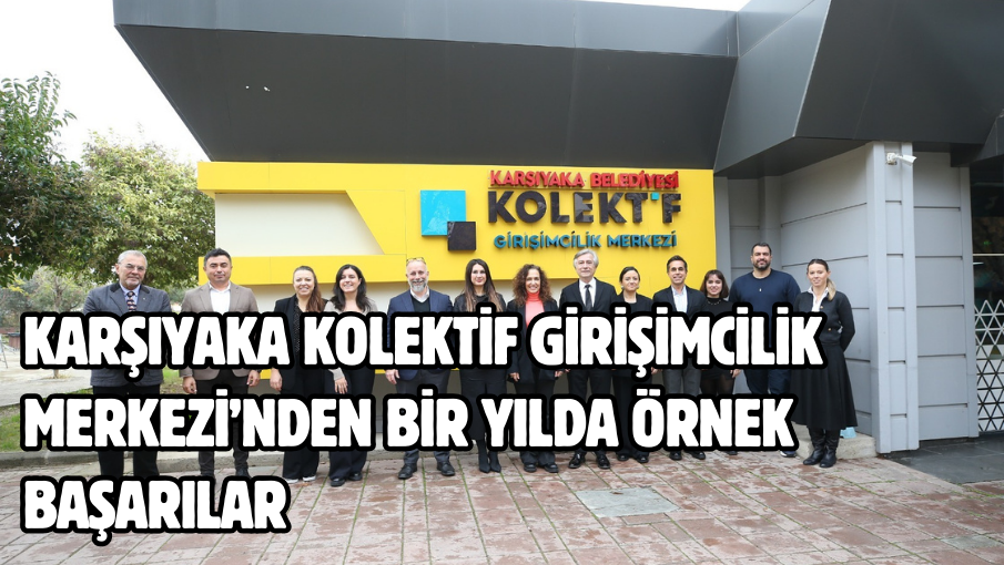 Karşıyaka Kolektif Girişimcilik Merkezi’nden bir yılda örnek başarılar