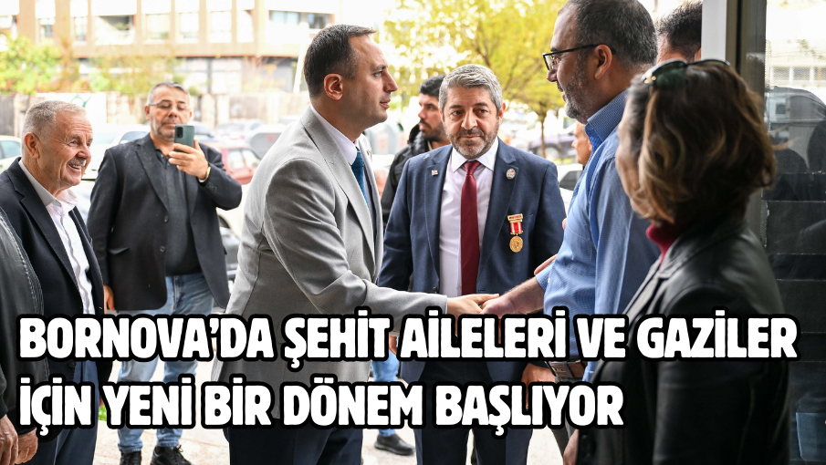 Bornova’da şehit aileleri ve gaziler için yeni bir dönem başlıyor