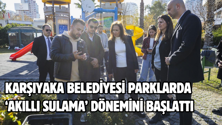 Karşıyaka Belediyesi parklarda ‘akıllı sulama’ dönemini başlattı