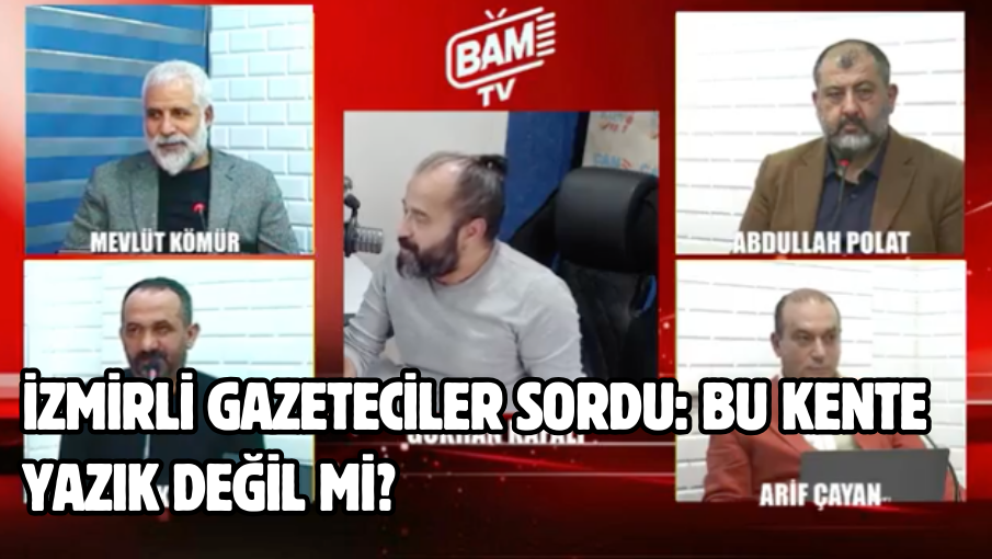 İzmirli gazeteciler sordu: Bu kente yazık değil mi?