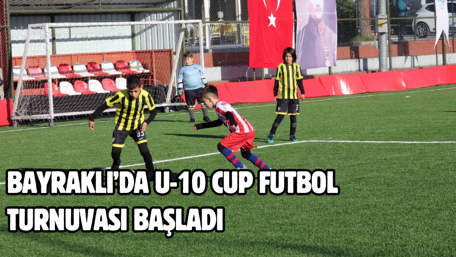 Bayraklı’da U-10 Cup Futbol Turnuvası başladı