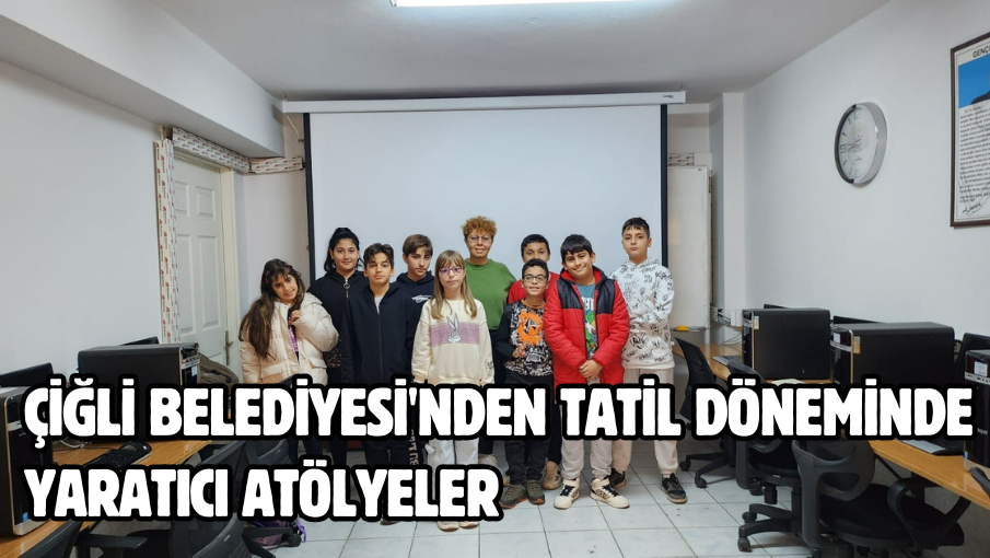 Çiğli Belediyesi’nden Tatil Döneminde Yaratıcı Atölyeler