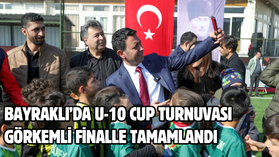 Bayraklı’da U-10 Cup turnuvası görkemli finalle tamamlandı