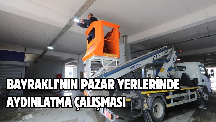 Bayraklı’nın pazar yerlerinde aydınlatma çalışması