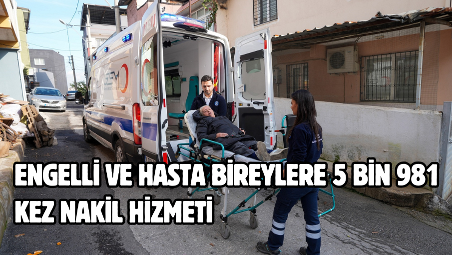 Engelli ve hasta bireylere 5 bin 981 kez nakil hizmeti