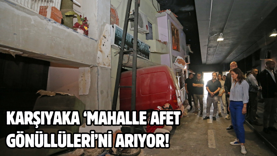 Karşıyaka ‘Mahalle Afet Gönüllüleri’ni arıyor!