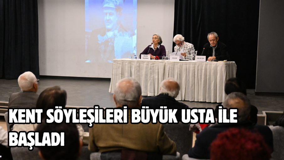 Kent Söyleşileri Büyük Usta ile başladı