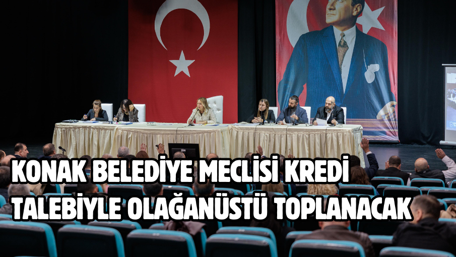 Konak Belediye Meclisi kredi talebiyle olağanüstü toplanacak