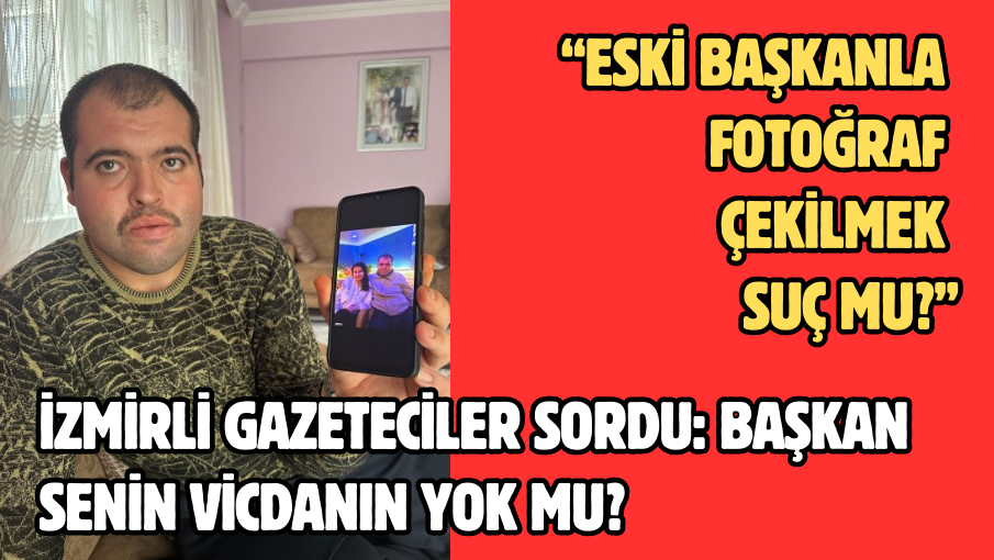 İzmirli gazeteciler sordu: Başkan senin vicdanın yok mu?