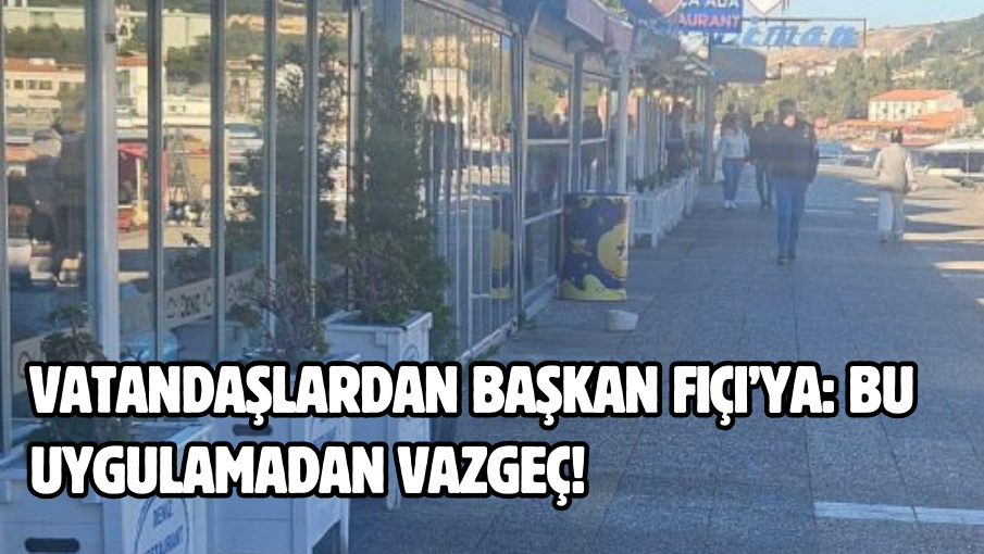 Vatandaşlardan Başkan Fıçı’ya: Bu uygulamadan vazgeç!