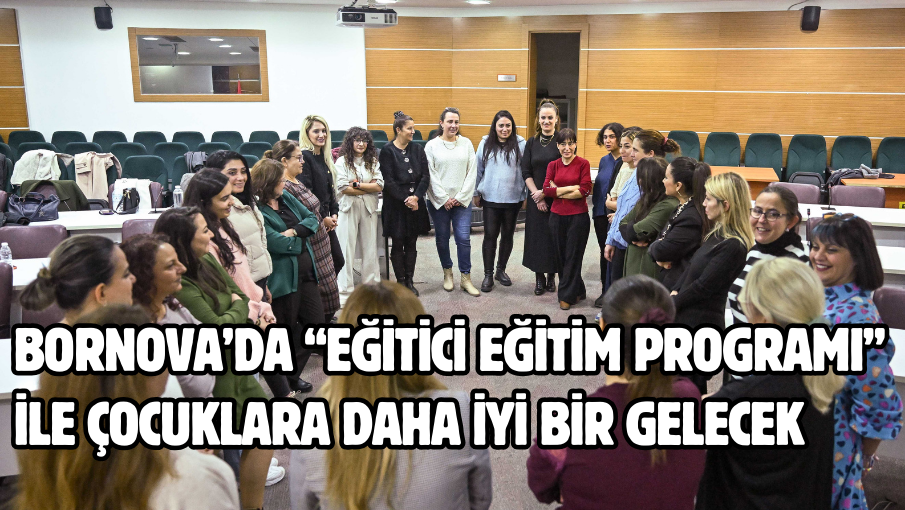 Bornova’da “Eğitici Eğitim Programı” ile çocuklara daha iyi bir gelecek