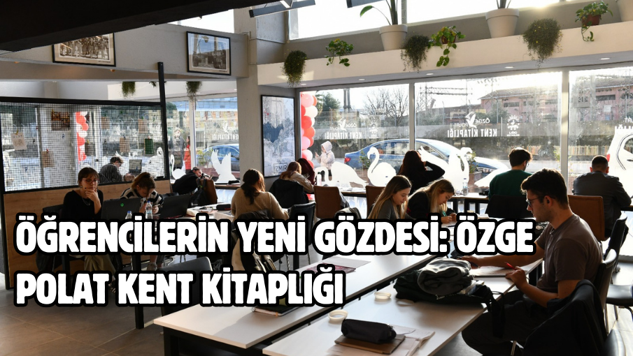 Öğrencilerin Yeni Gözdesi: Özge Polat Kent Kitaplığı