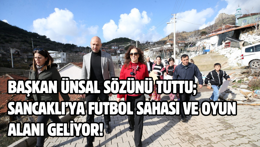 Başkan Ünsal sözünü tuttu; Sancaklı’ya futbol sahası ve oyun alanı geliyor!