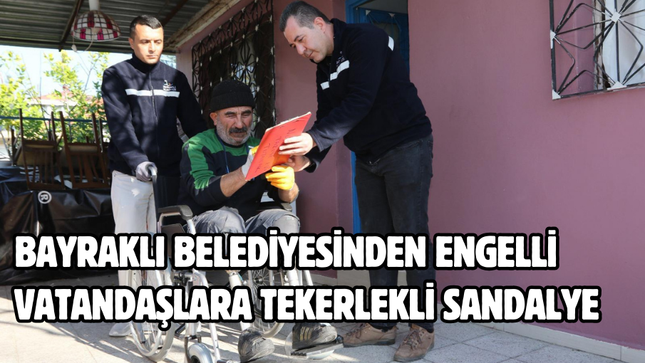 Bayraklı Belediyesinden engelli vatandaşlara tekerlekli sandalye