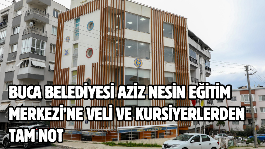 Buca Belediyesi Aziz Nesin Eğitim Merkezi’ne veli ve kursiyerlerden tam not