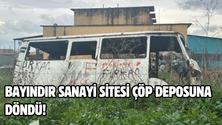 Bayındır Sanayi Sitesi çöp deposuna döndü!